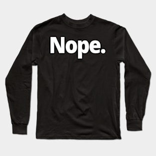 Nope. Long Sleeve T-Shirt